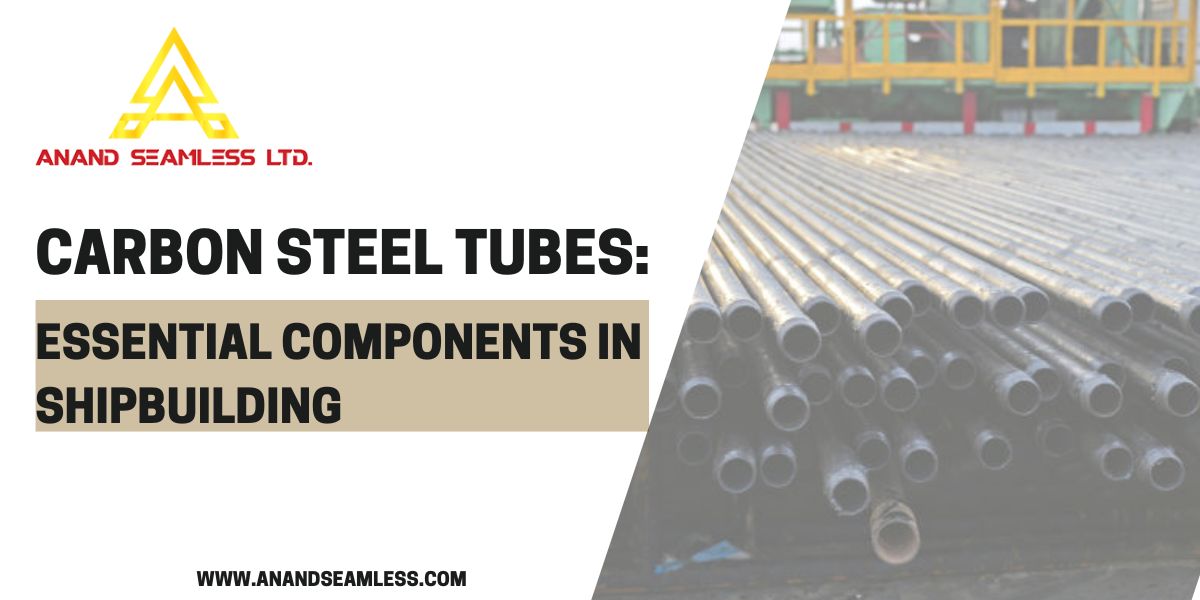 Carbon Steel Tubes: Essential Components in Shipbuilding
