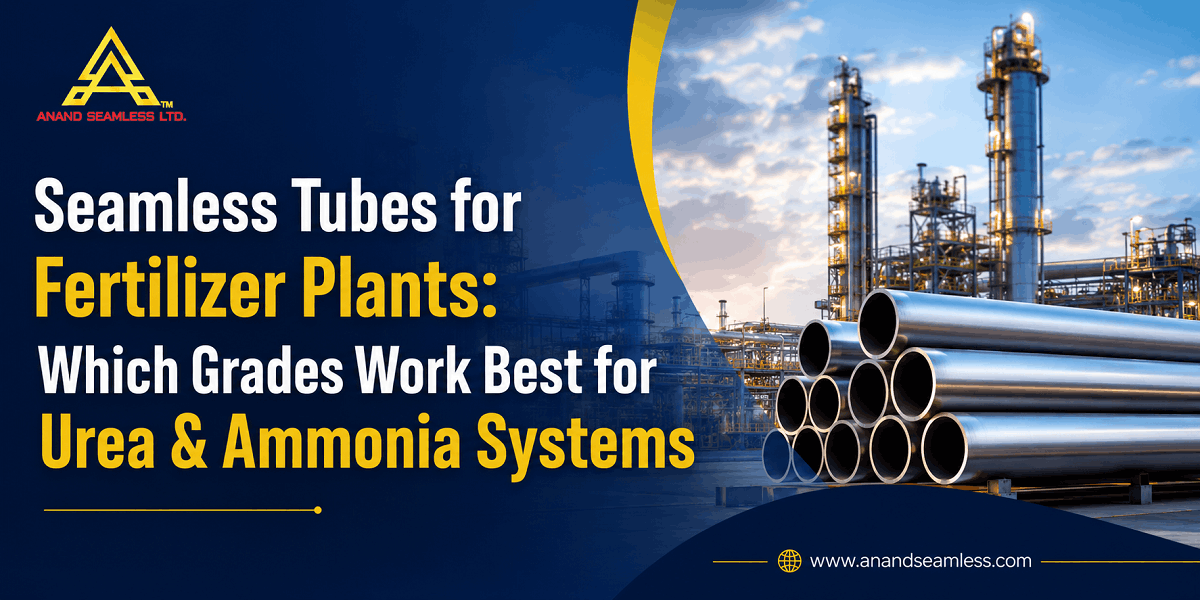 Seamless Tubes for Fertilizer Plants: Which Grades Work Best for Urea & Ammonia Systems