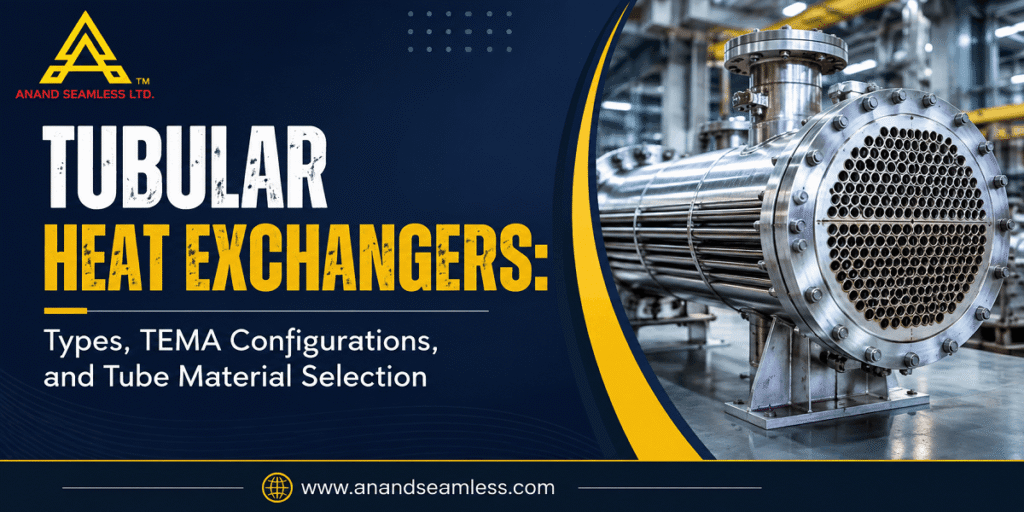 Tubular Heat Exchangers: Types, TEMA Configurations, and Tube Material Selection
